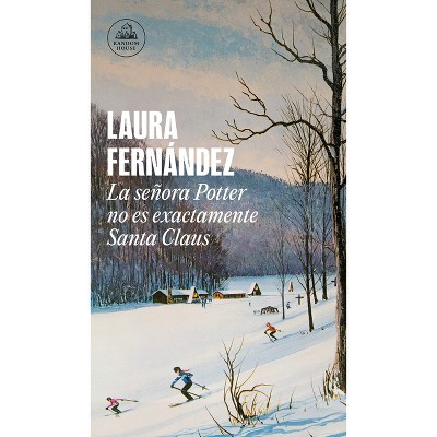 La Señora Potter No Es Exactamente Santa Claus / Mrs. Potter Is Not Really Santa Claus - by  Laura Fernández (Paperback)