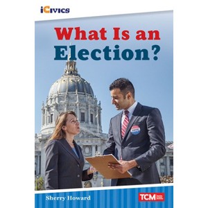 What Is an Election? - (Icivics) by  Sherry Howard (Paperback) - 1 of 1