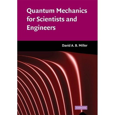  Quantum Mechanics for Scientists and Engineers - by  David A B Miller (Hardcover) 