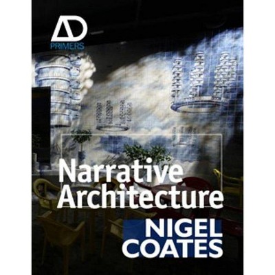 Narrative Architecture - (Architectural Design Primer) by  Nigel Coates (Paperback)