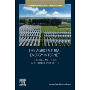 The Agricultural Energy Internet - (Advances in Intelligent Energy Systems) by  Xueqian Fu & Xiurong Zhang (Paperback) - 1 of 1
