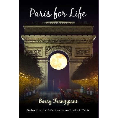 Paris for Life - by Barry Frangipane