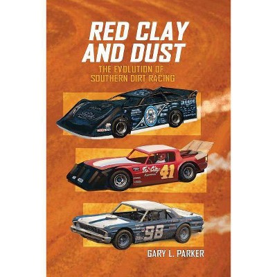 Red Clay and Dust - by  Gary L Parker (Paperback)