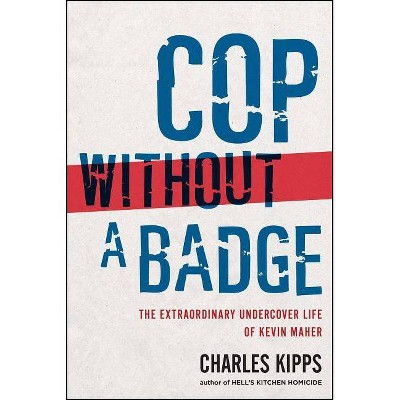 Cop Without a Badge - by  Charles Kipps (Paperback)