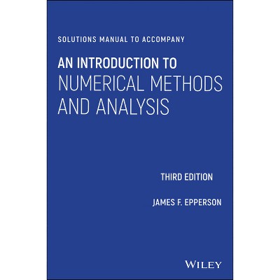 Solutions Manual to Accompany an Introduction to Numerical Methods and Analysis - 3rd Edition by  James F Epperson (Paperback)