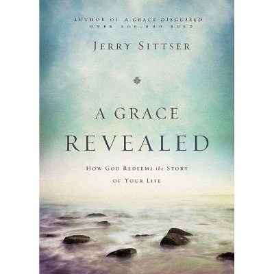 A Grace Revealed - by  Jerry L Sittser (Hardcover)