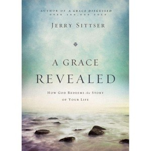 A Grace Revealed - by  Jerry L Sittser (Hardcover) - 1 of 1