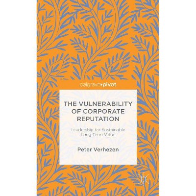 The Vulnerability of Corporate Reputation - by  Peter Verhezen (Hardcover)