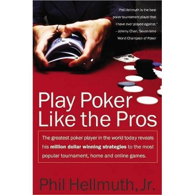 Play Poker Like the Pros - by  Phil Hellmuth (Paperback)