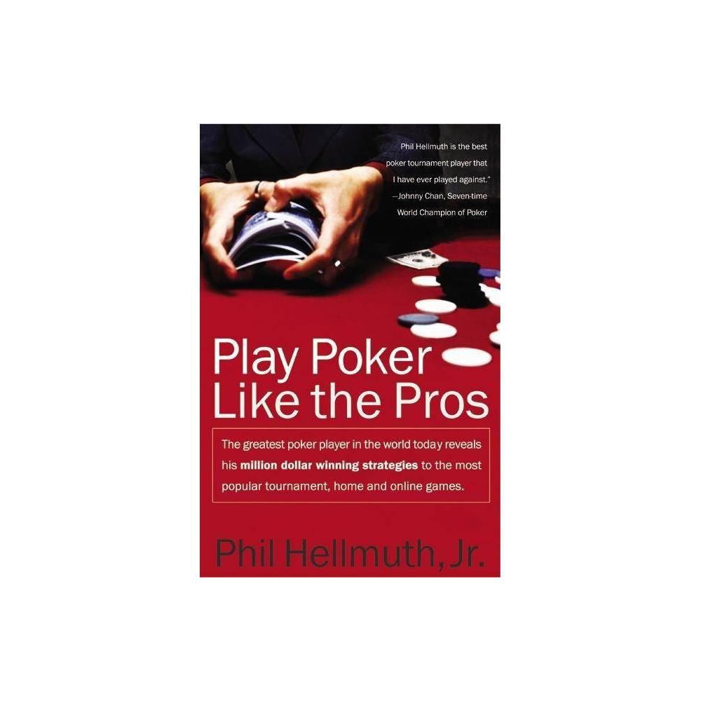 Play Poker Like the Pros - by Phil Hellmuth (Paperback)