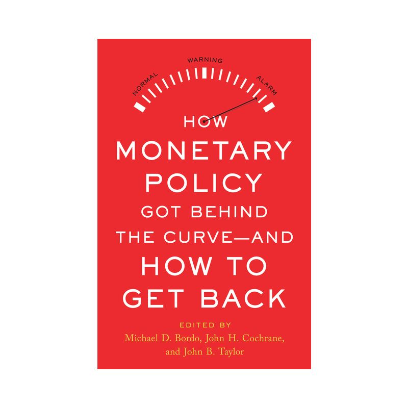 How Monetary Policy Got Behind the Curve--And How to Get Back - by  Michael D Bordo & John B Taylor & John H Cochrane (Hardcover), 1 of 2