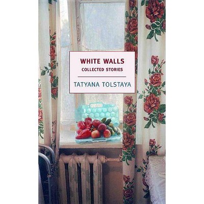 White Walls - (New York Review Books (Paperback)) by  Tatyana Tolstaya (Paperback)