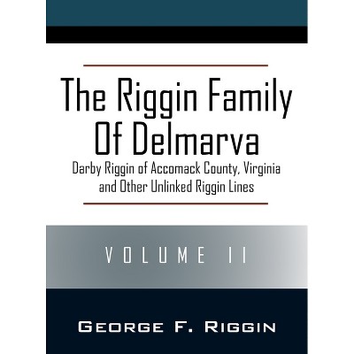 The Riggin Family of Delmarva Volume II - by  George F Riggin (Hardcover)