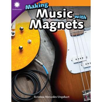 Making Music with Magnets - (Smithsonian: Informational Text) by  Kristina Mercedes Urquhart (Paperback)
