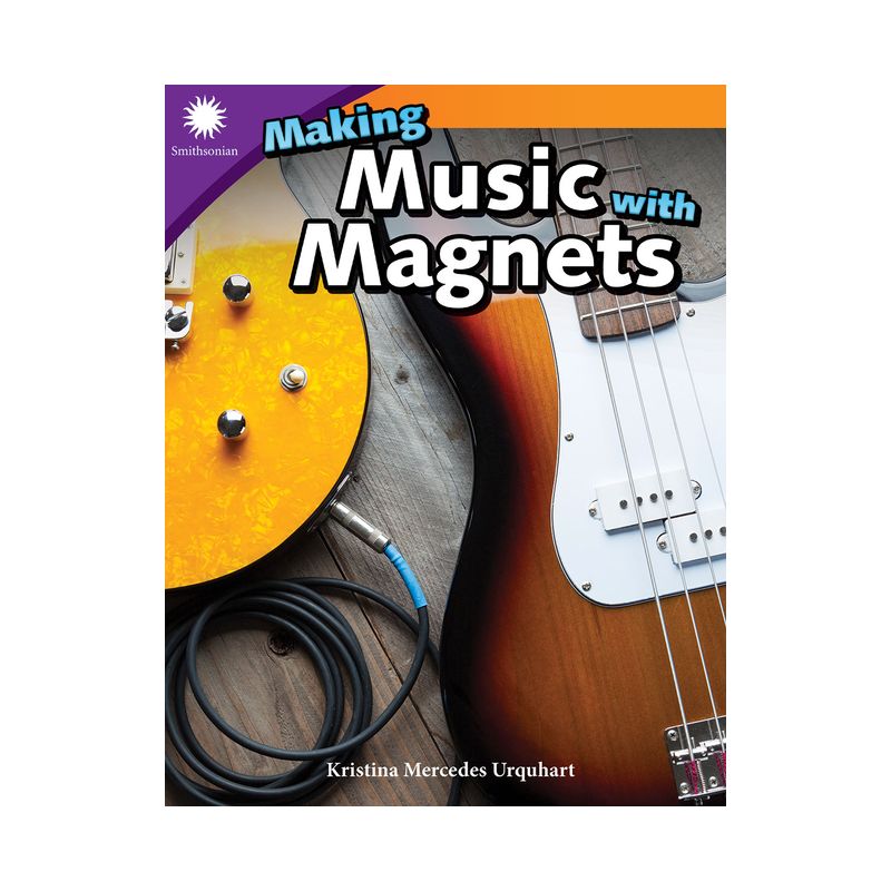 Making Music with Magnets - (Smithsonian: Informational Text) by  Kristina Mercedes Urquhart (Paperback), 1 of 2