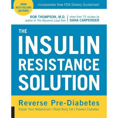 The Insulin Resistance Solution - by  Rob Thompson & Dana Carpender (Paperback)