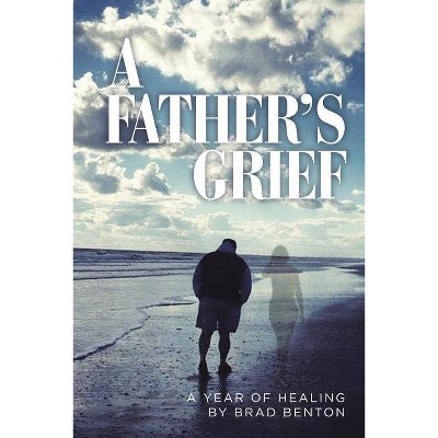 A Father's Grief - by  Brad Benton (Paperback)