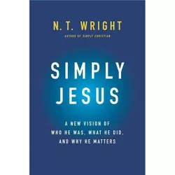 Simply Jesus - by  N T Wright (Hardcover)