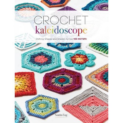 Crochet Kaleidoscope - by  Sandra Eng (Paperback)