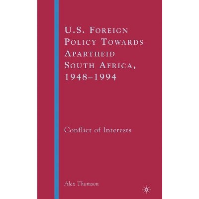 U.S. Foreign Policy Towards Apartheid South Africa, 1948-1994 - by  A Thomson (Hardcover)