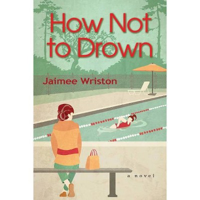 How Not to Drown - by  Jaimee Wriston (Hardcover)