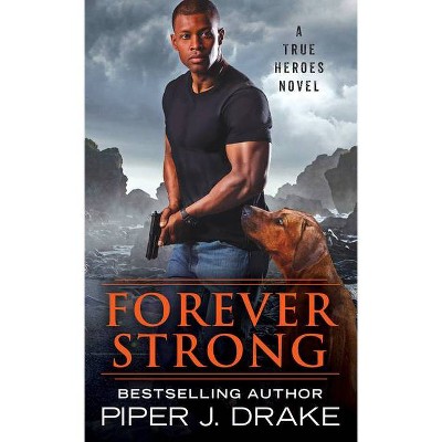 Forever Strong - (True Heroes) by  Piper J Drake (Paperback)