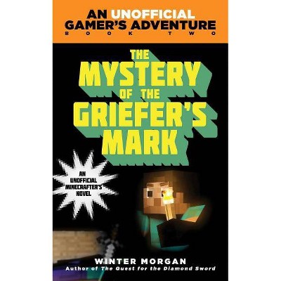 The Mystery of the Griefer's Mark ( A Minecraft Gamer's Adventure) (Paperback) by Winter Morgan