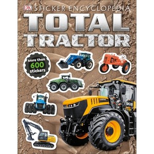Total Tractor Sticker Encyclopedia - (Sticker Encyclopedias) by  DK (Paperback) - 1 of 1