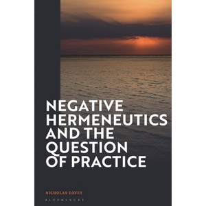 Negative Hermeneutics and the Question of Practice - by  Nicholas Davey (Hardcover) - 1 of 1
