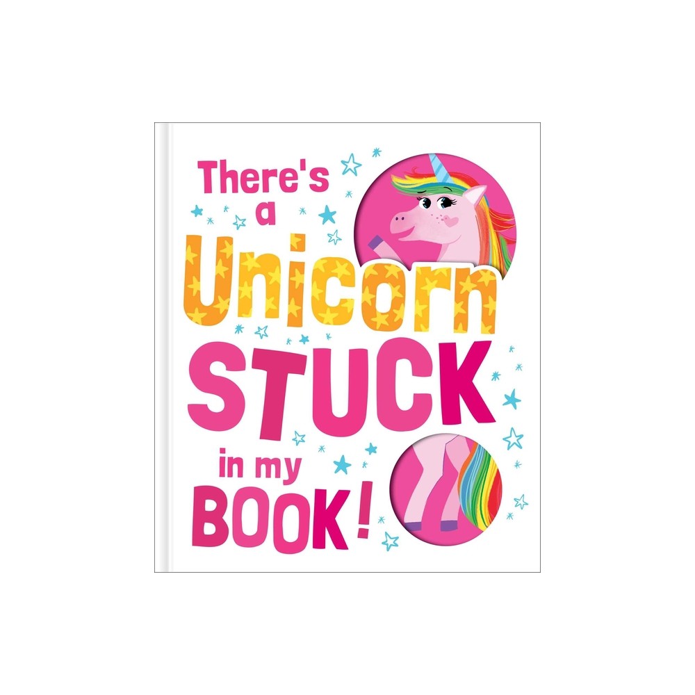 There's a Unicorn Stuck in My Book! - (Hardcover)