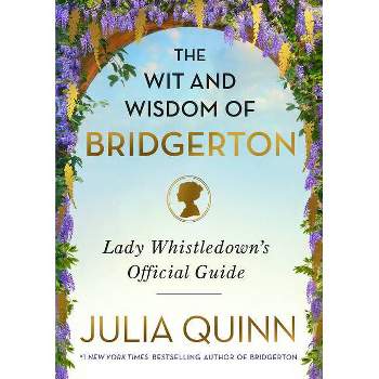 The Wit and Wisdom of Bridgerton - by Julia Quinn (Hardcover)
