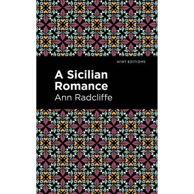 A Sicilian Romance - (Mint Editions) by  Ann Ward Radcliffe (Paperback)