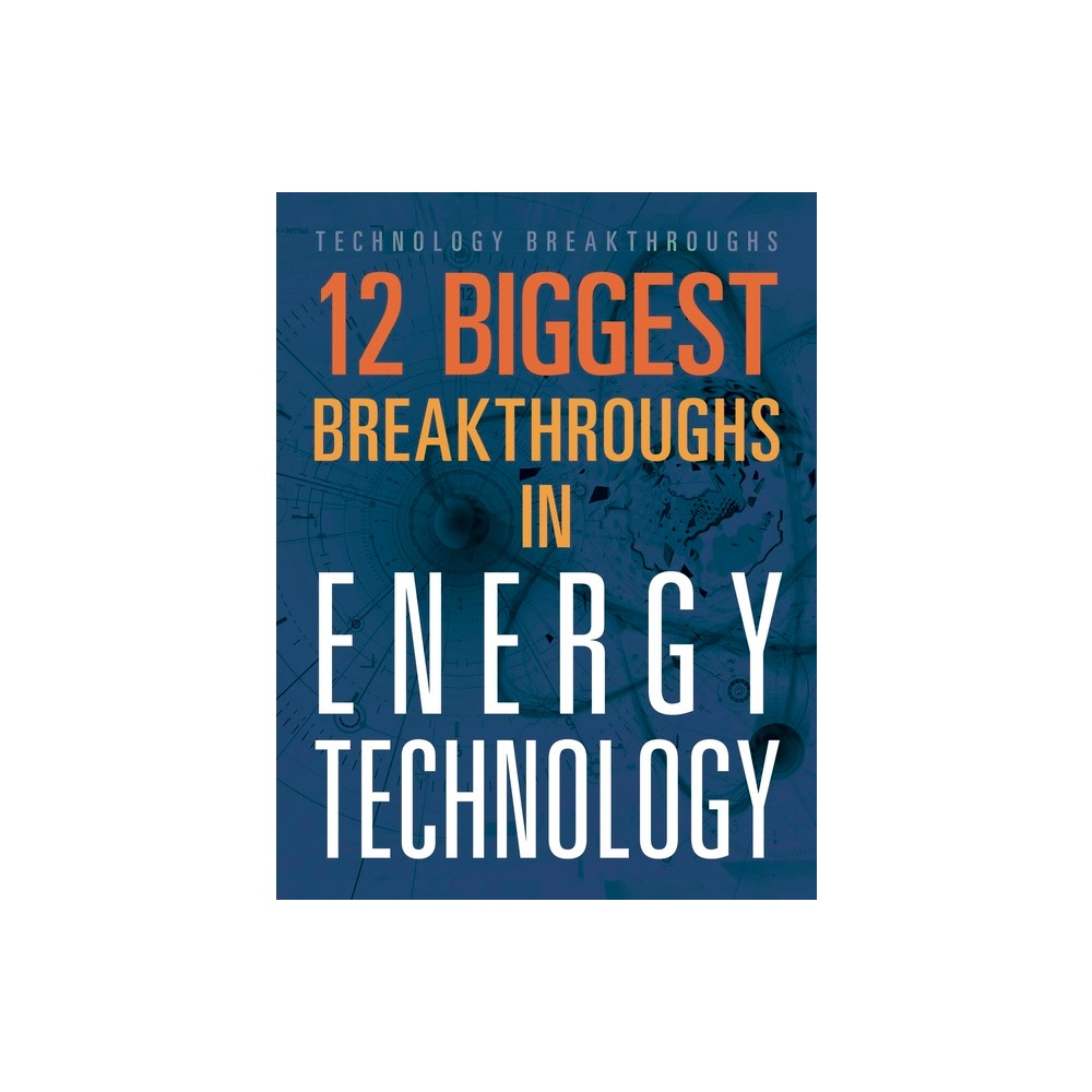 12 Biggest Breakthroughs in Energy Technology - by M M Eboch (Paperback)