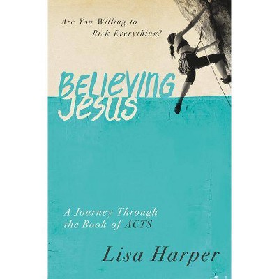 Believing Jesus - by  Lisa Harper (Paperback)