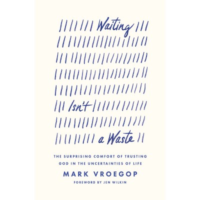 Waiting Isn't a Waste - by  Mark Vroegop (Paperback)