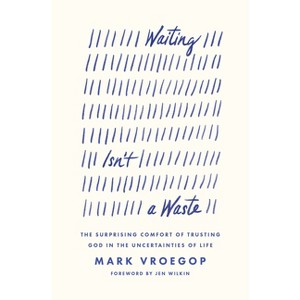 Waiting Isn't a Waste - by  Mark Vroegop (Paperback) - 1 of 1