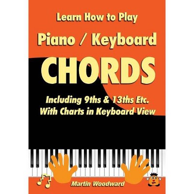 Learn How to Play Piano / Keyboard Chords - by  Martin Woodward (Paperback)