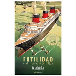 Futilidad O El Naufragio del Titán - by  Morgan Robertson (Paperback) - 1 of 1