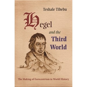 Hegel and the Third World - by  Teshale Tibebu (Hardcover) - 1 of 1