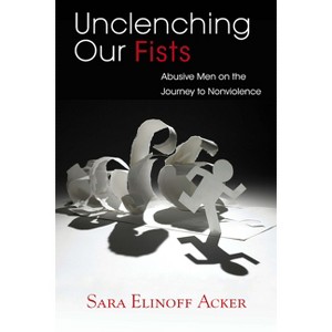 Unclenching Our Fists - by  Sara Elinoff Acker (Paperback) - 1 of 1