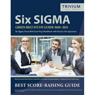 Six Sigma Green Belt Study Guide 2020-2021 - by  Trivium Green Belt Exam Prep Team (Paperback)