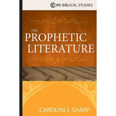 The Prophetic Literature - (Core Biblical Studies) by  Carolyn J Sharp (Paperback)