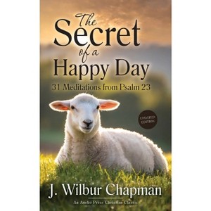 The Secret of a Happy Day - by  J Wilbur Chapman (Paperback) - 1 of 1