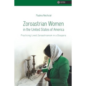 Zoroastrian Women in the United States of America - (Vastness of Culture) by  Paulina Niechcial (Paperback) - 1 of 1