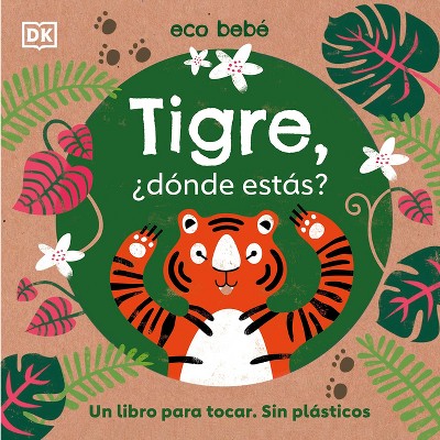 Tigre, Â¿donde Estas? (Eco Baby Where Are You Tiger?) - by  DK (Board Book)