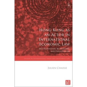 Hong Kong as an Actor in International Economic Law - (Studies in International Trade and Investment Law) by  Julien Chaisse (Paperback) - 1 of 1