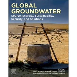 Global Groundwater - by  Abhijit Mukherjee & Bridget R Scanlon & Alice Aureli & Simon Langan & Huaming Guo & Andrew A McKenzie (Paperback) - 1 of 1