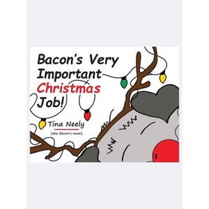Bacon's Very Important Christmas Job! - by  Tina Neely (Hardcover) - 1 of 1