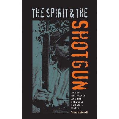 The Spirit and the Shotgun - (New Perspectives on the History of the South) by  Simon Wendt (Paperback)