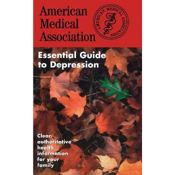The American Medical Association Essential Guide to Depression - by  Ama (Paperback)